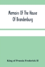Image for Memoirs Of The House Of Brandenburg : From The Earliest Accounts, To The Death Of Frederic I. King Of Prussia: To Which Are Added Four Dissertations, I. On Superstition And Religion. Ii. On Manners, C