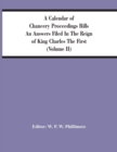 Image for A Calendar Of Chancery Proceedings Bills An Answers Filed In The Reign Of King Charles The First (Volume Ii)