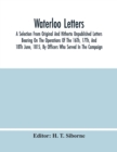 Image for Waterloo Letters : A Selection From Original And Hitherto Unpublished Letters Bearing On The Operations Of The 16Th, 17Th, And 18Th June, 1815, By Officers Who Served In The Campaign