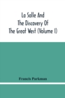 Image for La Salle And The Discovery Of The Great West (Volume I)