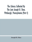 Image for The Library Collected By The Late Joseph B. Shea, Pittsburgh, Pennsylvania (Part I)