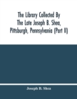 Image for The Library Collected By The Late Joseph B. Shea, Pittsburgh, Pennsylvania (Part Ii)
