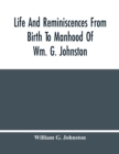 Image for Life And Reminiscences From Birth To Manhood Of Wm. G. Johnston