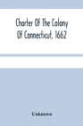 Image for Charter Of The Colony Of Connecticut, 1662