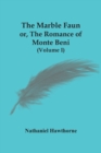 Image for The Marble Faun; Or, The Romance Of Monte Beni (Volume I)