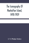 Image for The Iconography Of Manhattan Island, 1498-1909