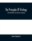 Image for The Principles Of Strategy : Illustrated Mainly From American Compaigns
