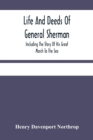 Image for Life And Deeds Of General Sherman : Including The Story Of His Great March To The Sea