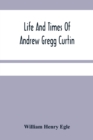 Image for Life And Times Of Andrew Gregg Curtin