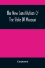 Image for The New Constitution Of The State Of Missouri