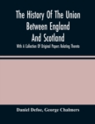 Image for The History Of The Union Between England And Scotland, With A Collection Of Original Papers Relating Thereto