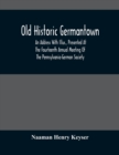 Image for Old Historic Germantown; An Address With Illus., Presented At The Fourteenth Annual Meeting Of The Pennsylvania-German Society