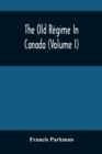 Image for The Old Regime In Canada (Volume I)