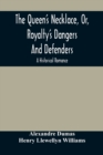 Image for The Queen&#39;S Necklace, Or, Royalty&#39;S Dangers And Defenders