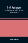 Image for Irish Pedigrees; Or, The Origin And Stem Of The Irish Nation (Volume I)
