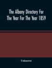 Image for The Albany Directory For The Year For The Year 1859