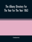Image for The Albany Directory For The Year For The Year 1863