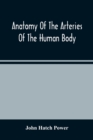 Image for Anatomy Of The Arteries Of The Human Body, Descriptive And Surgical, With The Descriptive Anatomy Of The Heart