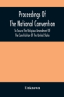 Image for Proceedings Of The National Convention To Secure The Religious Amendment Of The Constitution Of The United States : Held In New York, Feb. 26 And 27, 1873: With An Account Of The Origin And Progress O