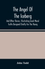 Image for The Angel Of The Iceberg : And Other Stories, Illustrating Great Moral Truths Designed Chiefly For The Young