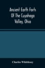 Image for Ancient Earth Forts Of The Cuyahoga Valley, Ohio