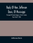 Image for Reply Of Hon. Jefferson Davis, Of Mississippi, The Speech Of Senator Douglas, In The U.S. Senate, May 16 And 17, 1860