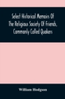 Image for Select Historical Memoirs Of The Religious Society Of Friends, Commonly Called Quakers : Being A Succinct Account Of Their Character And Course During The Seventeenth And Eighteenth Centuries