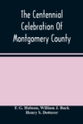 Image for The Centennial Celebration Of Montgomery County : At Norristown, Pa., September 9,10,11,12, 1884: An Official Record Of Its Proceedings