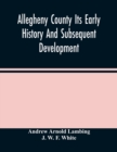 Image for Allegheny County Its Early History And Subsequent Development