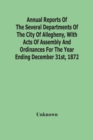 Image for Annual Reports Of The Several Departments Of The City Of Allegheny, With Acts Of Assembly And Ordinances For The Year Ending December 31St, 1872