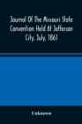 Image for Journal Of The Missouri State Convention Held At Jefferson City, July, 1861