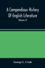 Image for A Compendious History Of English Literature, And Of The English Language, From The Norman Conquest With Numerous Specimens (Volume Ii)