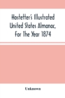 Image for Hostetter&#39;S Illustrated United States Almanac, For The Year 1874
