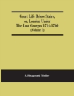 Image for Court Life Below Stairs, Or, London Under The Last Georges 1714-1760 (Volume I)