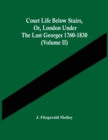 Image for Court Life Below Stairs, Or, London Under The Last Georges 1760-1830 (Volume Ii)