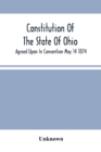 Image for Constitution Of The State Of Ohio; Agreed Upon In Convention May 14 1874