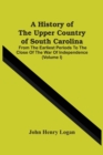 Image for A History Of The Upper Country Of South Carolina : From The Earliest Periods To The Close Of The War Of Independence (Volume I)