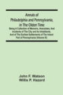 Image for Annals Of Philadelphia And Pennsylvania, In The Olden Time : Being A Collection Of Memoirs, Anecdotes, And Incidents Of The City And Its Inhabitants, And Of The Earliest Settlements Of The Inland Part