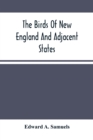 Image for The Birds Of New England And Adjacent States : Containing Descriptions Of The Birds Of New England And Adjoining States And Provinces, Arranged By A Long-Approved Classification And Nomenclature;