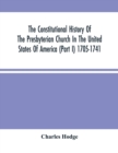 Image for The Constitutional History Of The Presbyterian Church In The United States Of America (Part I) 1705-1741