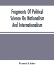 Image for Fragments Of Political Science On Nationalism And Internationalism