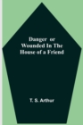 Image for Danger or Wounded in the House of a Friend