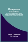 Image for Dangerous Connections, v. 1, 2, 3, 4 A Series of Letters, selected from the Correspondence of a Private Circle; and Published for the Instruction of Society.
