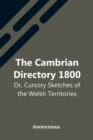 Image for The Cambrian Directory 1800; Or, Cursory Sketches Of The Welsh Territories.