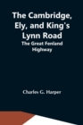 Image for The Cambridge, Ely, And King&#39;S Lynn Road : The Great Fenland Highway