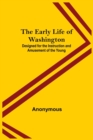 Image for The Early Life of Washington; Designed for the Instruction and Amusement of the Young