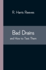 Image for Bad Drains; and How to Test Them : With notes on the ventilation of sewers, drains, and sanitary fittings, and the origin and transmission of zymotic disease