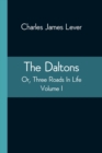 Image for The Daltons; Or, Three Roads In Life. Volume I