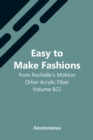 Image for Easy To Make Fashions : From Rochelle&#39;S Mohlon Orlon Acrylic Fiber. Volume B22