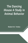 Image for The Dancing Mouse A Study in Animal Behavior